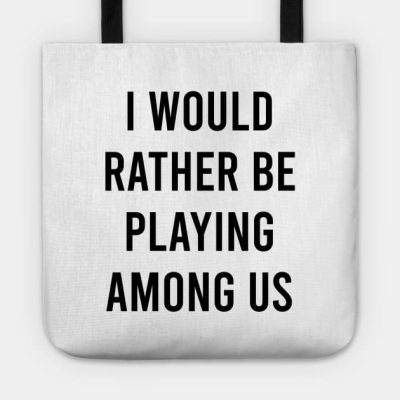 I Would Rather Be Playing Among Us Tote Official Cow Anime Merch